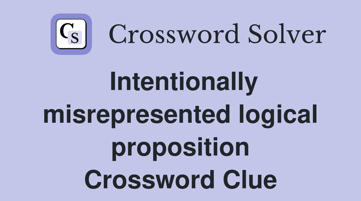 Intentionally misrepresented logical proposition Crossword Clue