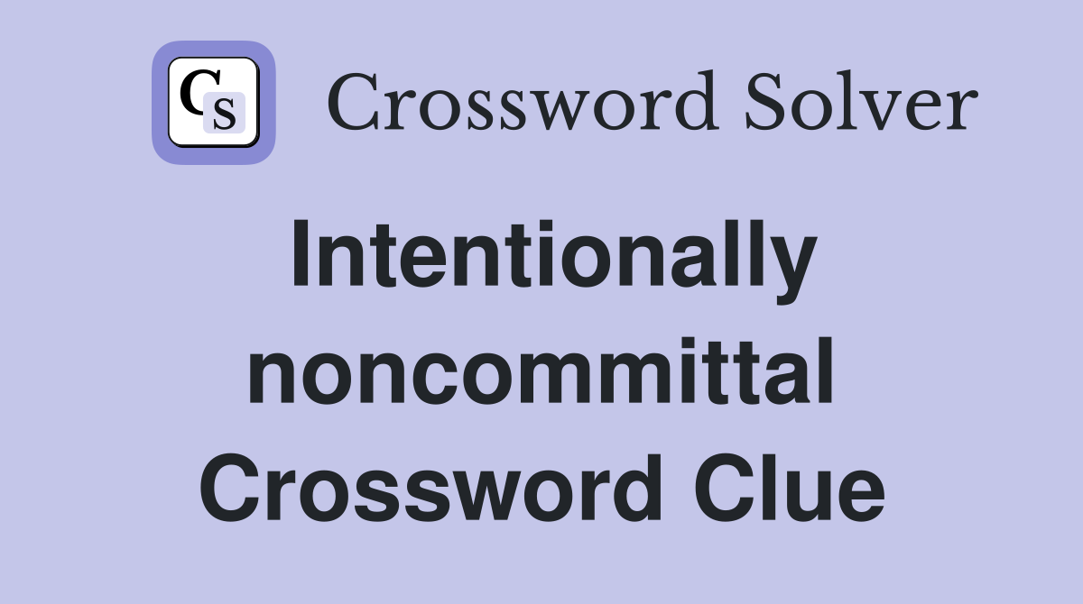Intentionally noncommittal Crossword Clue