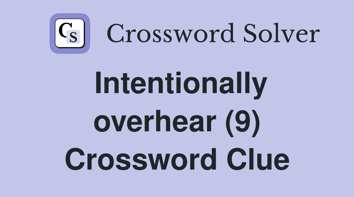 Intentionally overhear (9) Crossword Clue