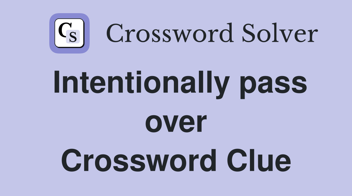 Intentionally pass over Crossword Clue
