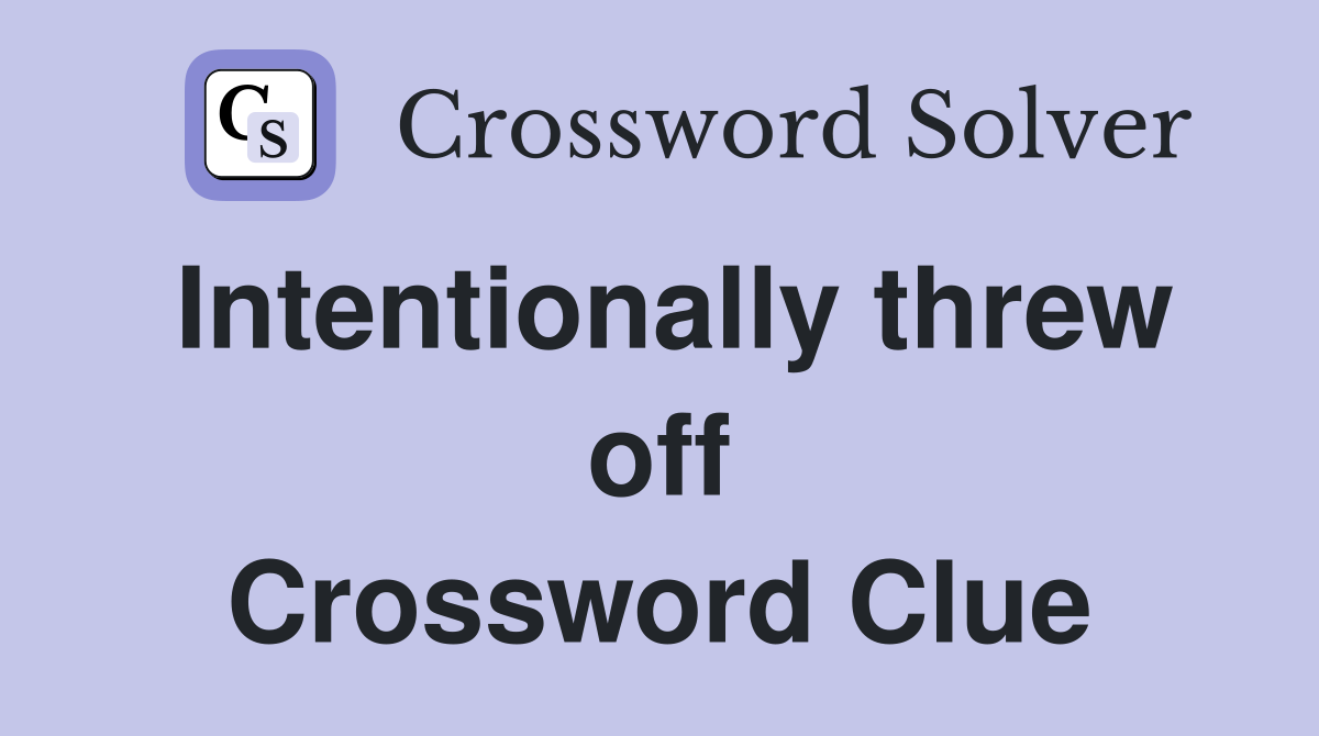 Intentionally threw off Crossword Clue