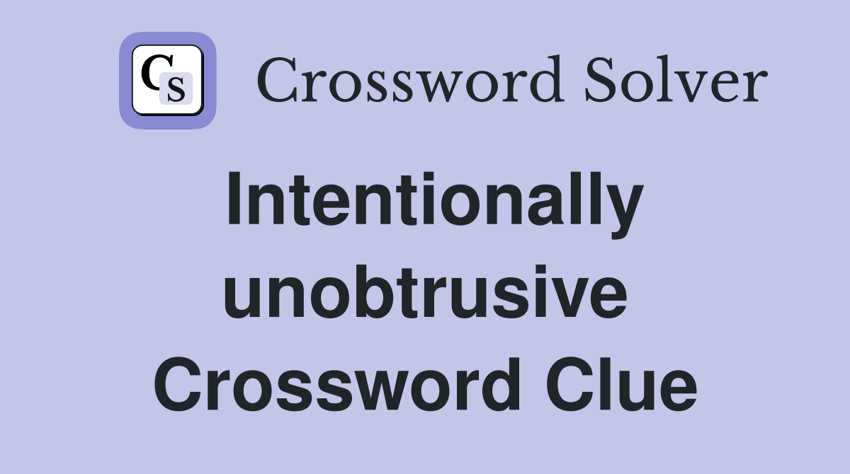 Intentionally unobtrusive Crossword Clue
