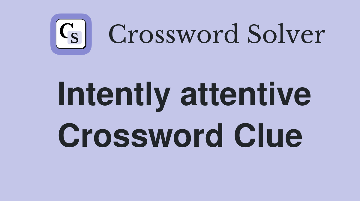 Intently attentive Crossword Clue