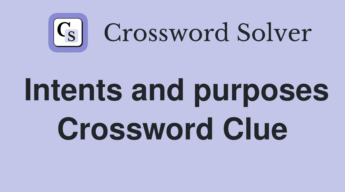 Intents and purposes Crossword Clue