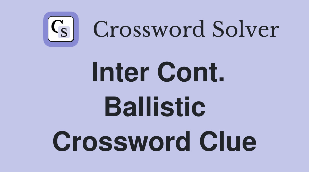 Inter Cont. Ballistic Crossword Clue