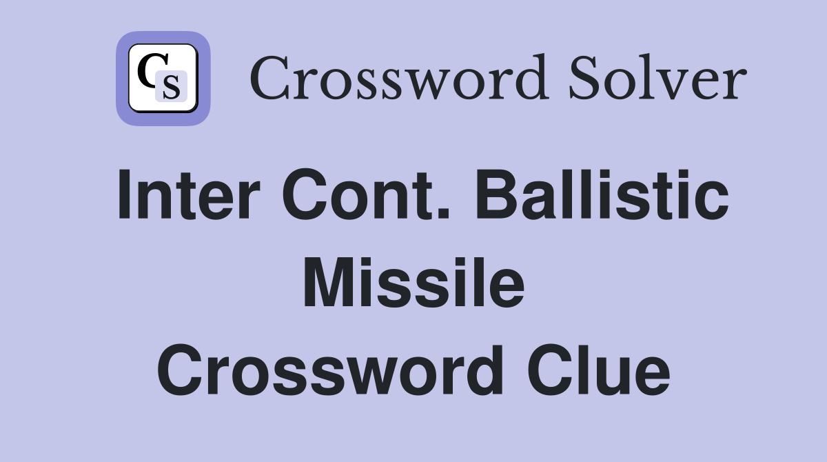 Inter Cont. Ballistic Missile Crossword Clue