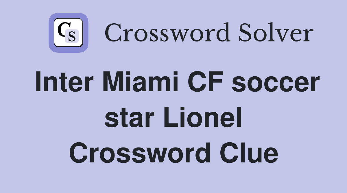 Inter Miami CF soccer star Lionel Crossword Clue