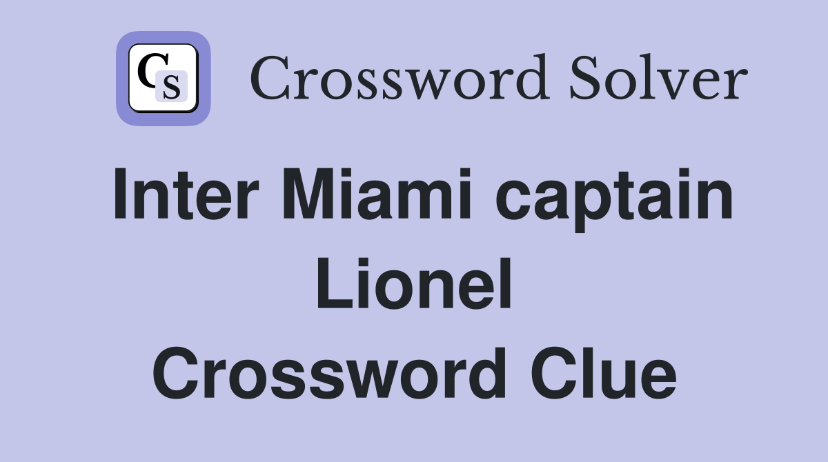 Inter Miami captain Lionel Crossword Clue