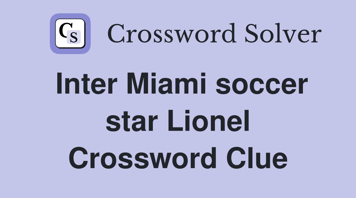 Inter Miami soccer star Lionel Crossword Clue