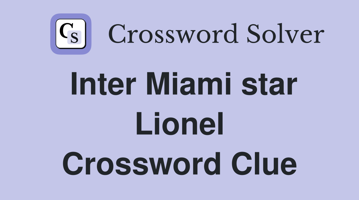 Inter Miami star Lionel Crossword Clue