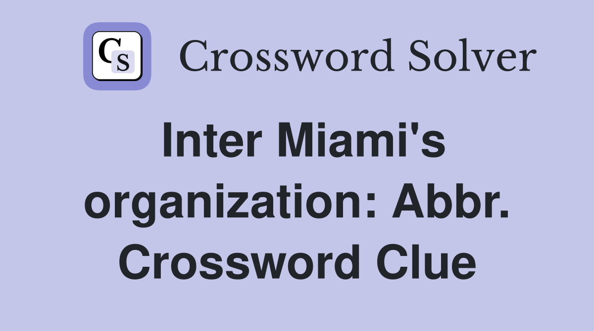 Inter Miami's organization: Abbr. Crossword Clue