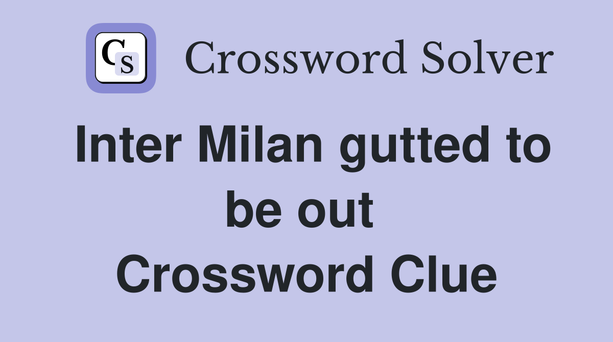 Inter Milan gutted to be out  Crossword Clue