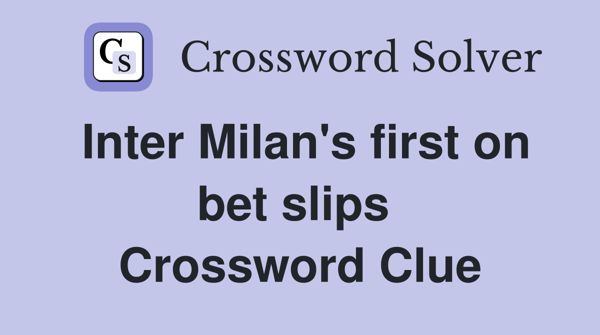 Inter Milan's first on bet slips  Crossword Clue