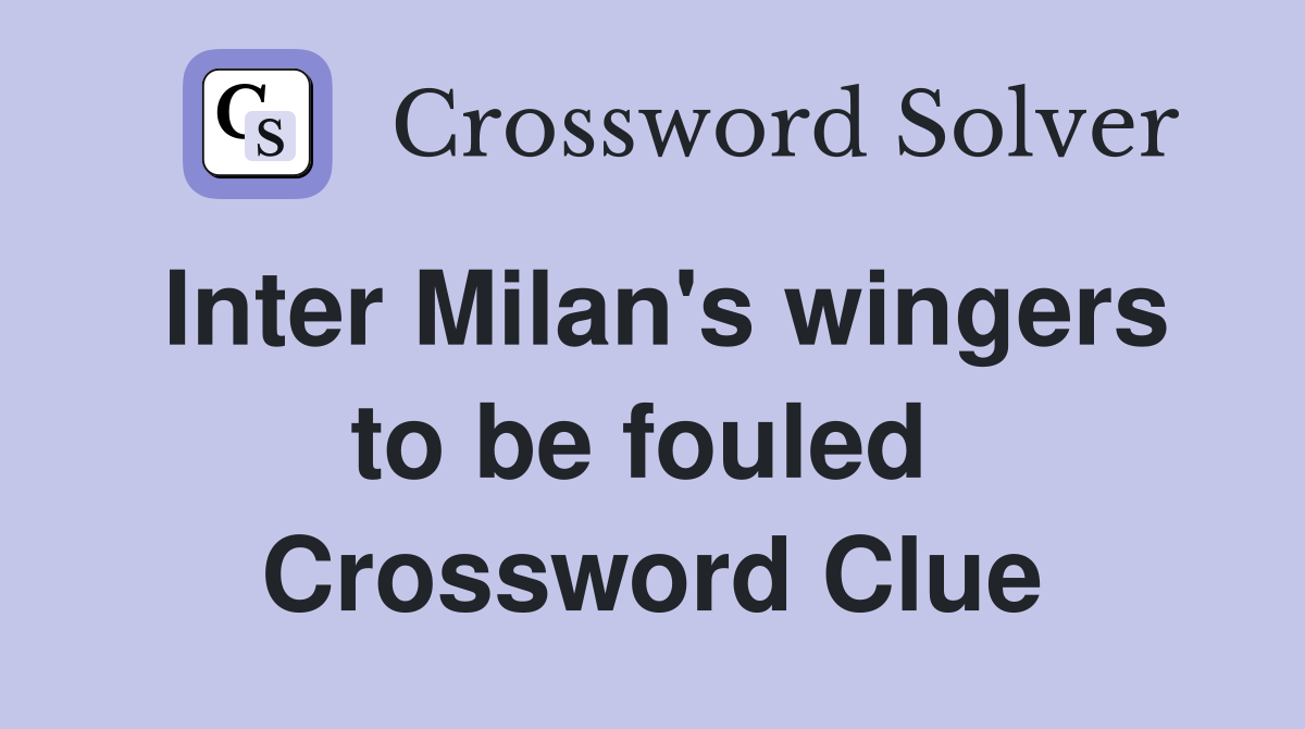 Inter Milan's wingers to be fouled  Crossword Clue