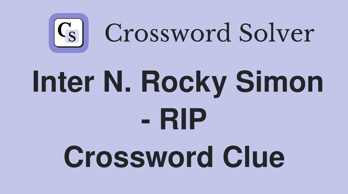 Inter N. Rocky Simon - RIP Crossword Clue