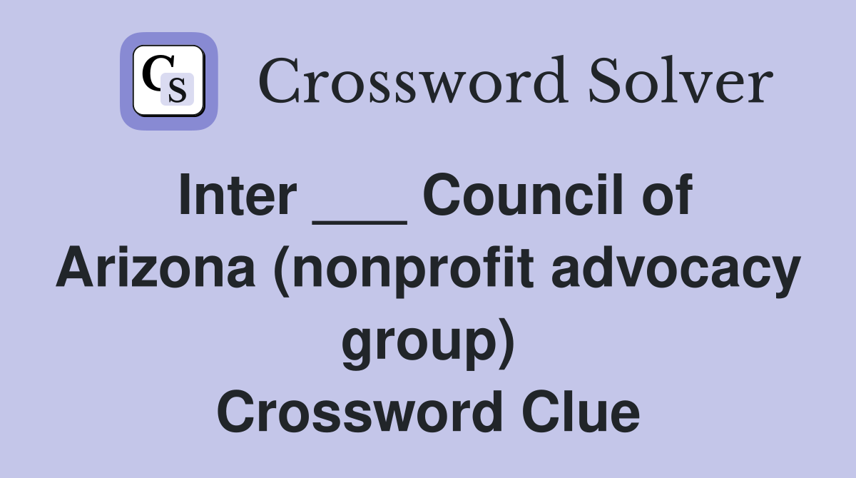 Inter ___ Council of Arizona (nonprofit advocacy group) Crossword Clue
