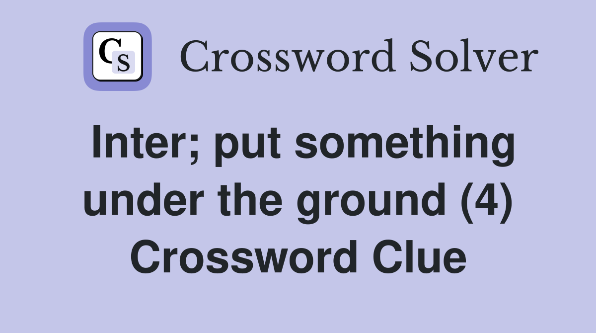 Inter; put something under the ground (4) Crossword Clue