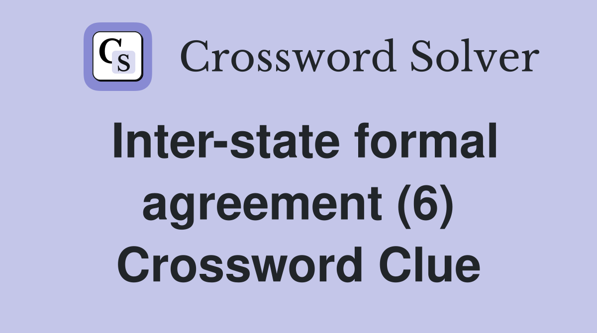 Inter-state formal agreement (6) Crossword Clue