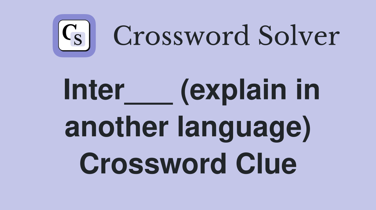 Inter___ (explain in another language) Crossword Clue