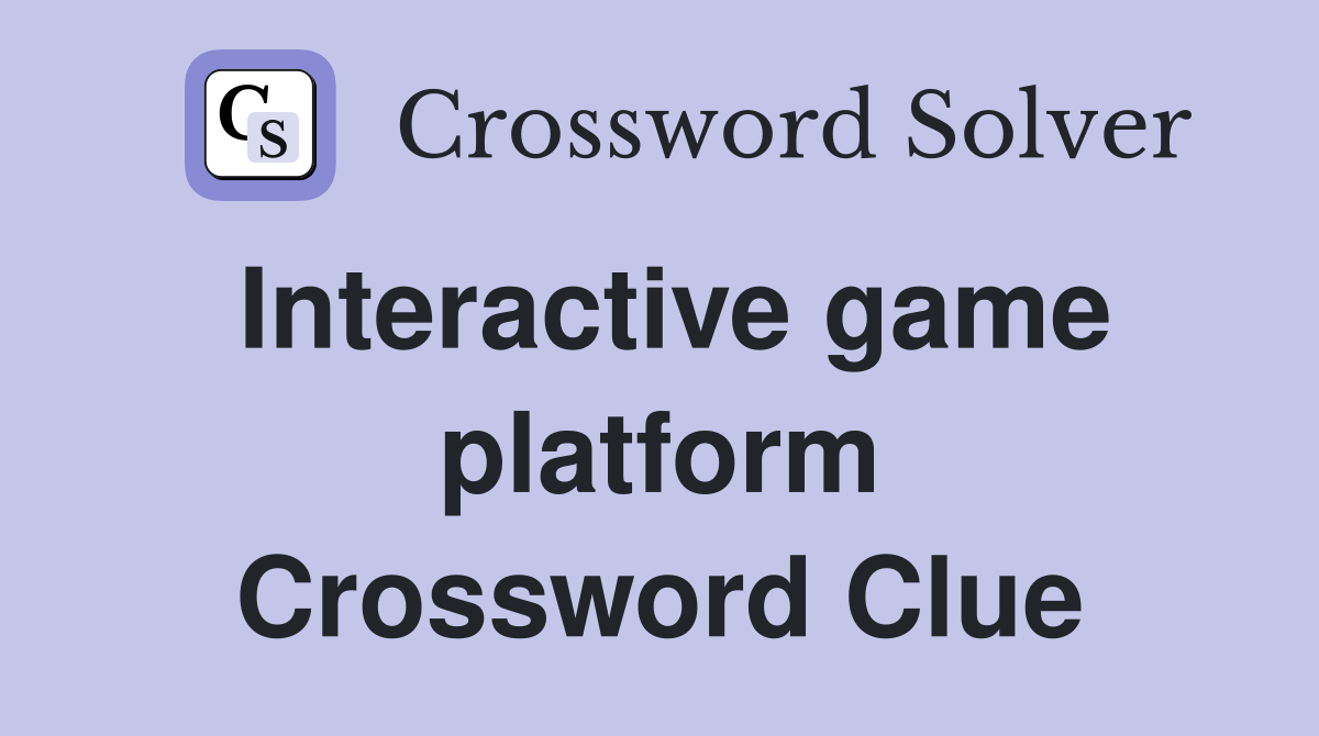 Interactive game platform Crossword Clue