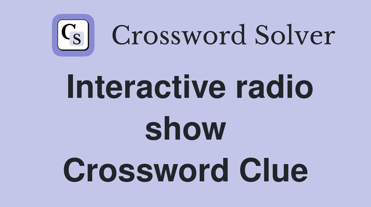 Interactive radio show Crossword Clue