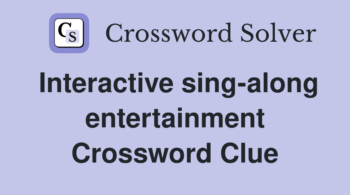 Interactive sing-along entertainment Crossword Clue