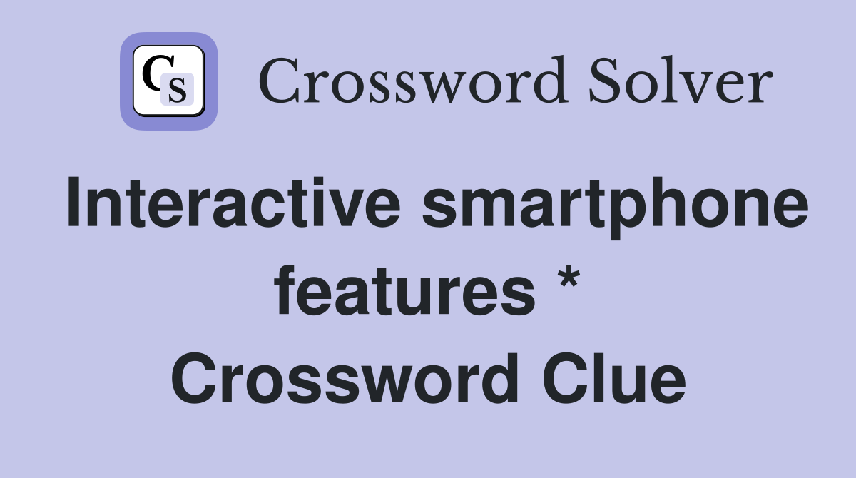 Interactive smartphone features * Crossword Clue