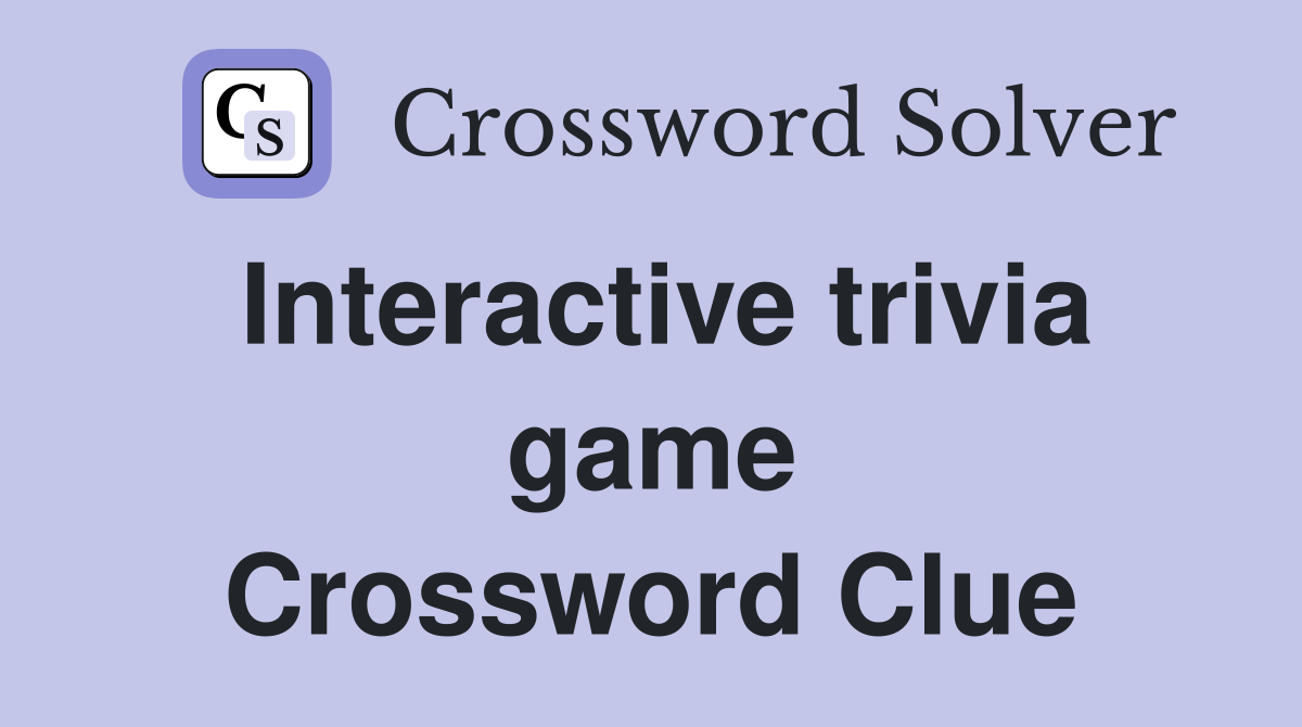 Interactive trivia game Crossword Clue