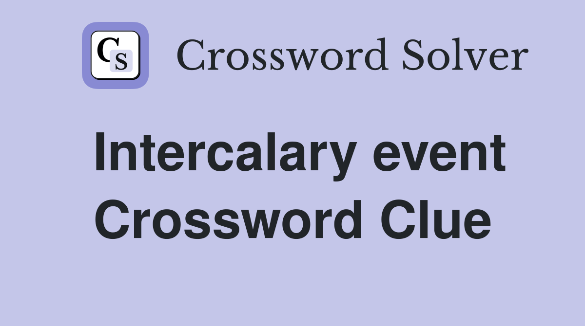 Intercalary event Crossword Clue