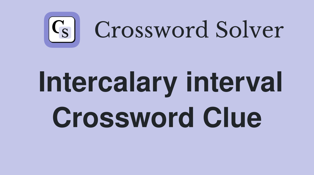 Intercalary interval Crossword Clue