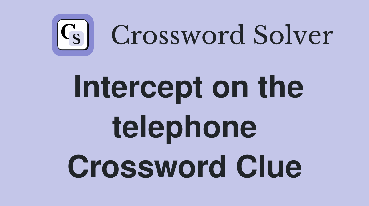 Intercept on the telephone Crossword Clue