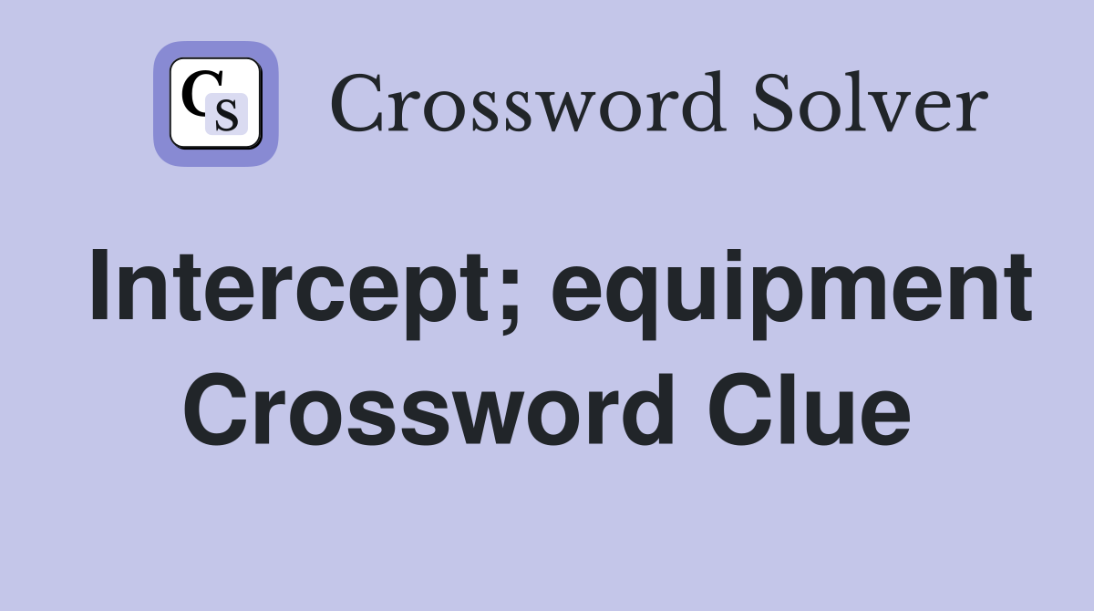 Intercept; equipment Crossword Clue