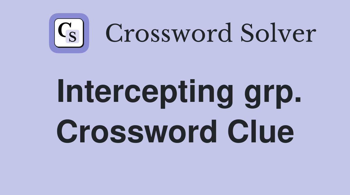Intercepting grp. Crossword Clue