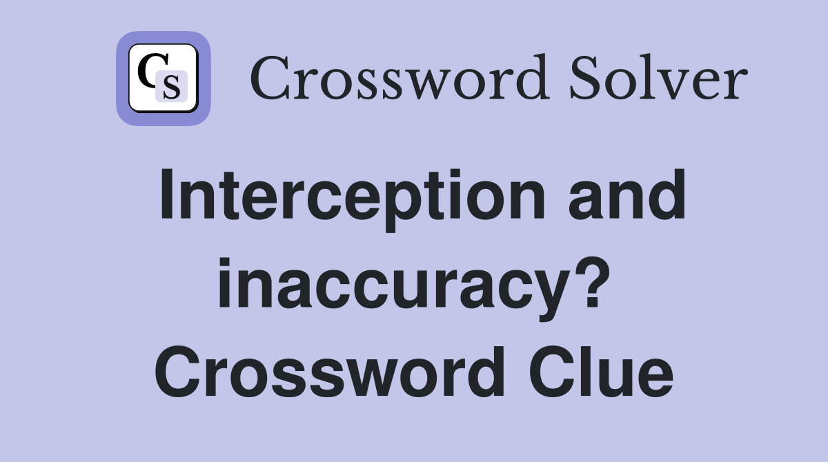 Interception and inaccuracy? Crossword Clue