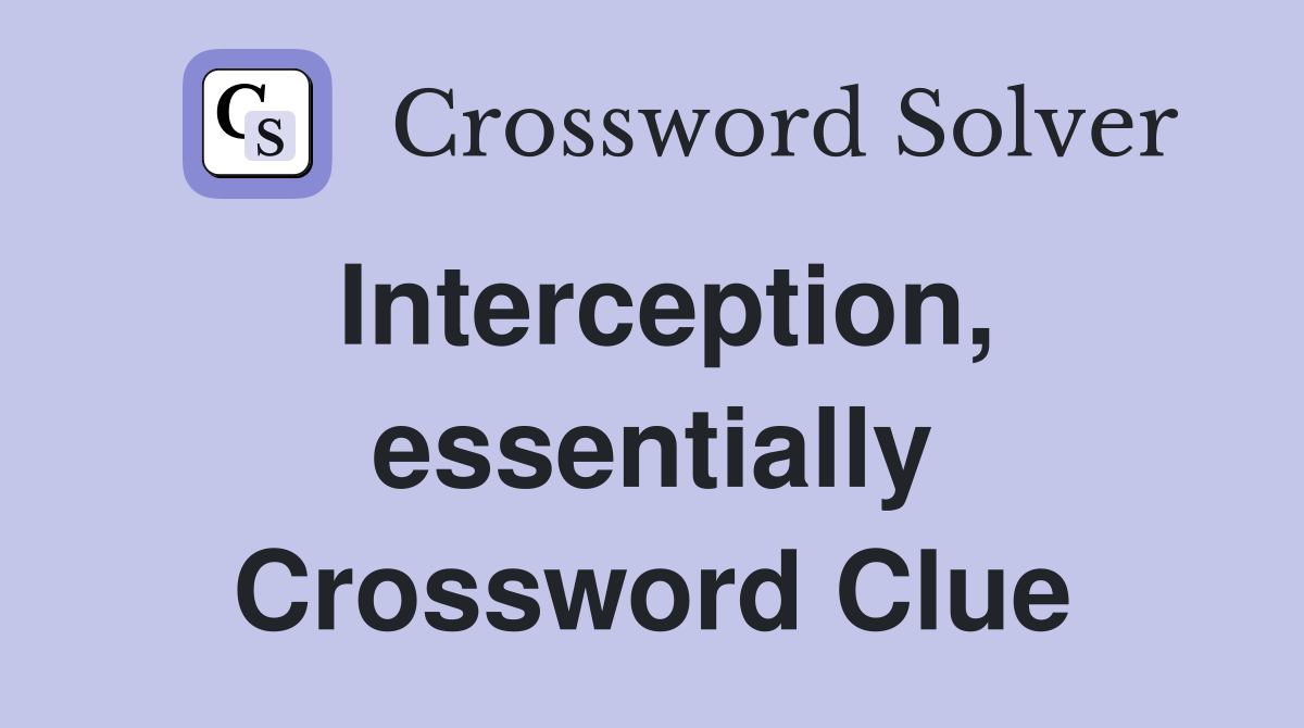 Interception, essentially Crossword Clue
