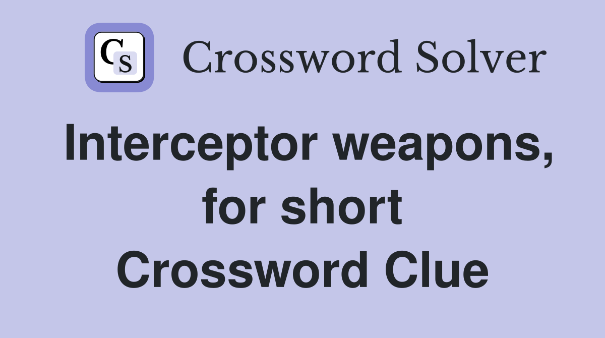 Interceptor weapons, for short Crossword Clue