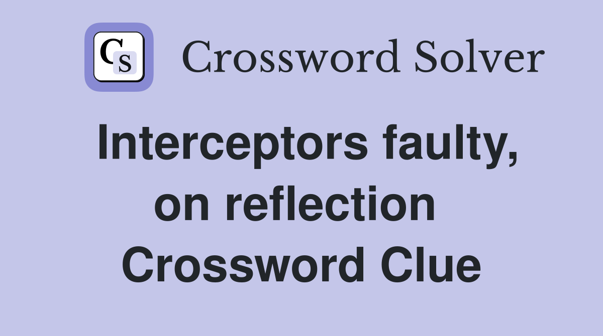 Interceptors faulty, on reflection  Crossword Clue