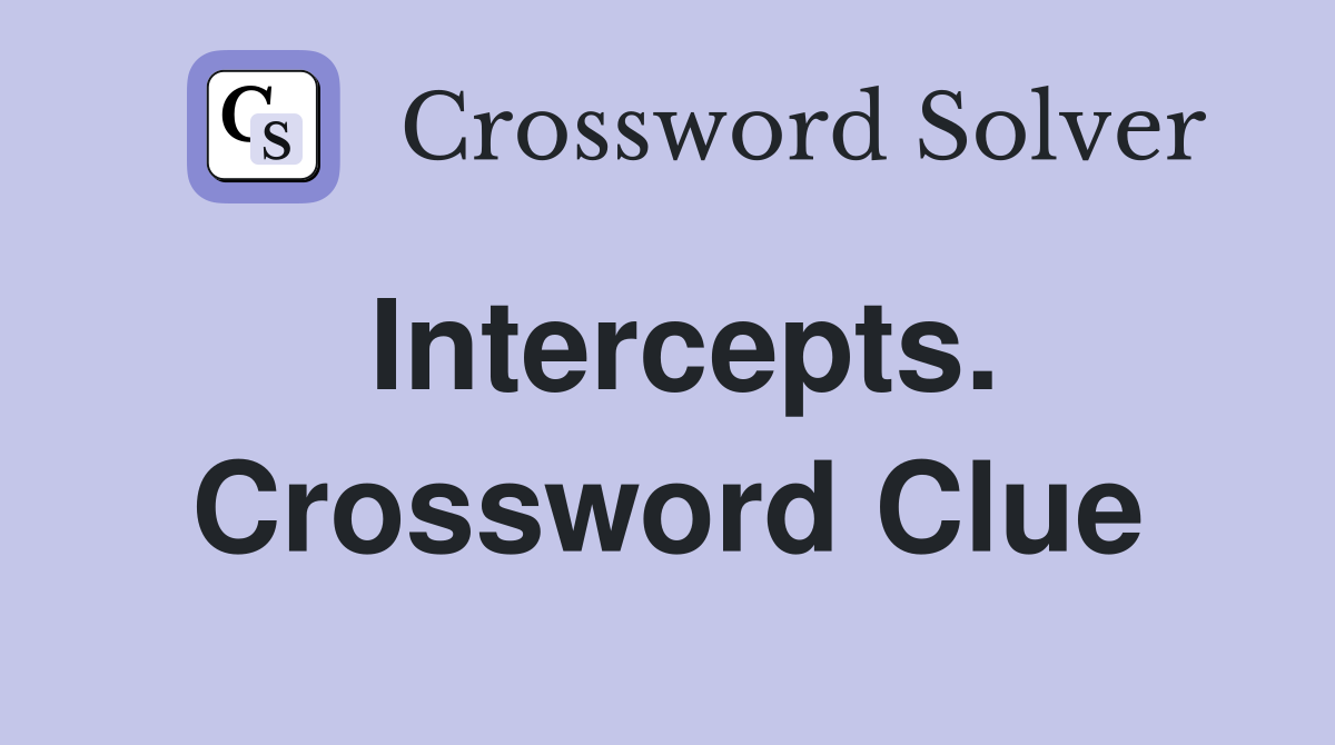 Intercepts. Crossword Clue