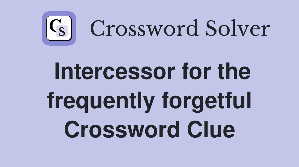 Intercessor for the frequently forgetful Crossword Clue