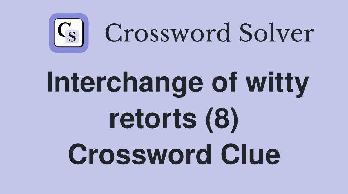 Interchange of witty retorts (8) Crossword Clue