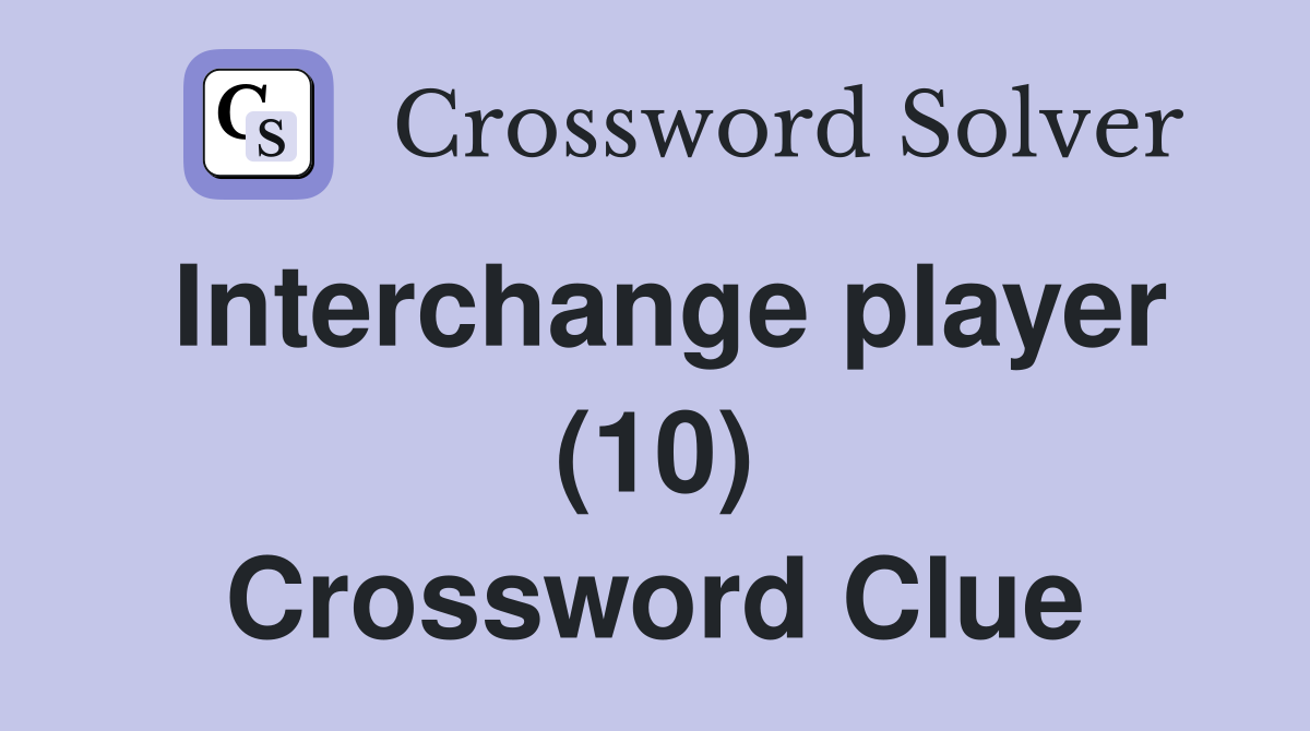 Interchange player (10) Crossword Clue