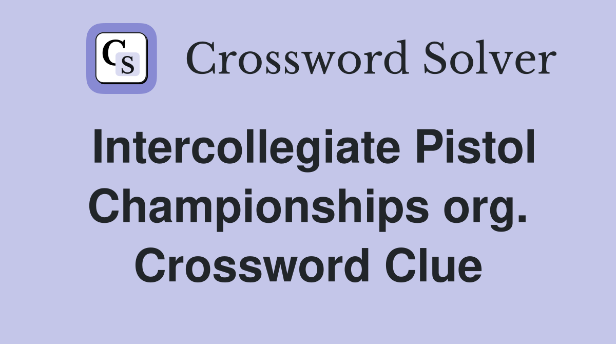 Intercollegiate Pistol Championships org. Crossword Clue