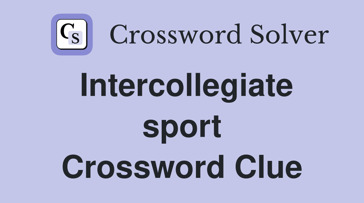 Intercollegiate sport Crossword Clue