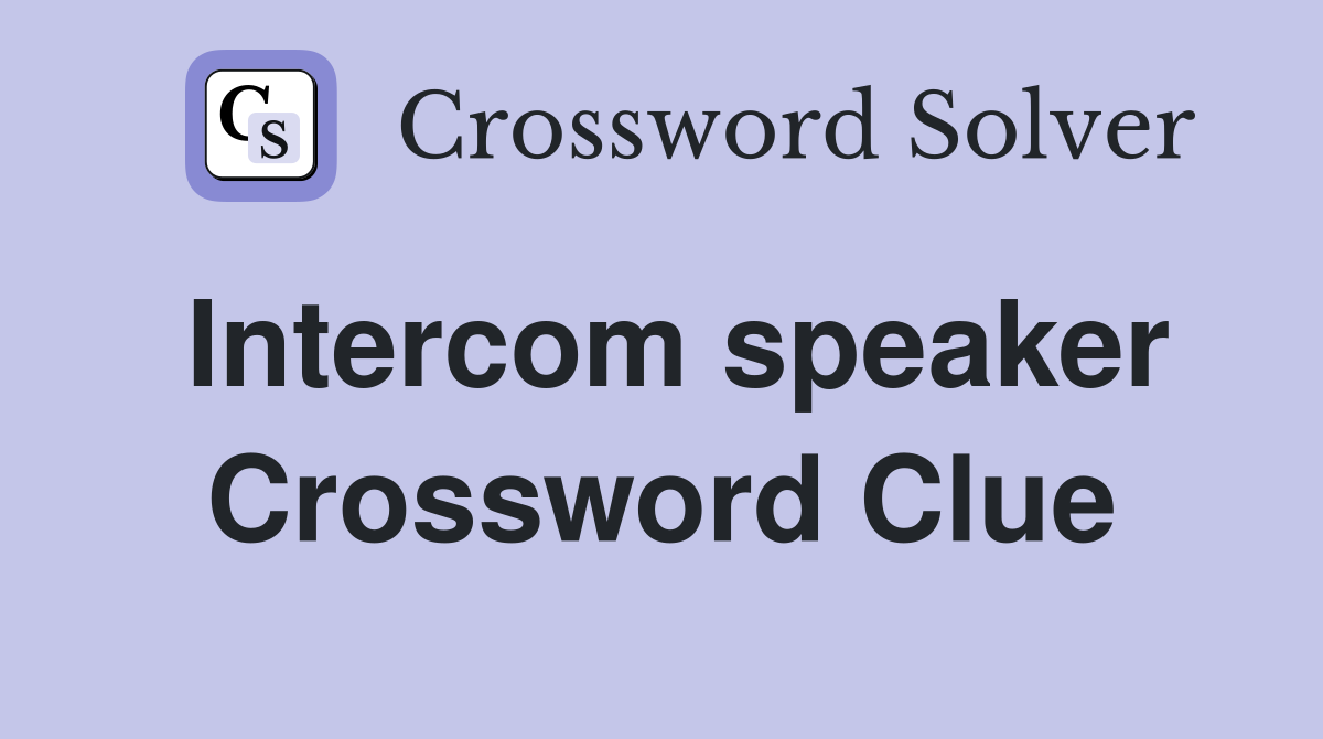 Intercom speaker Crossword Clue