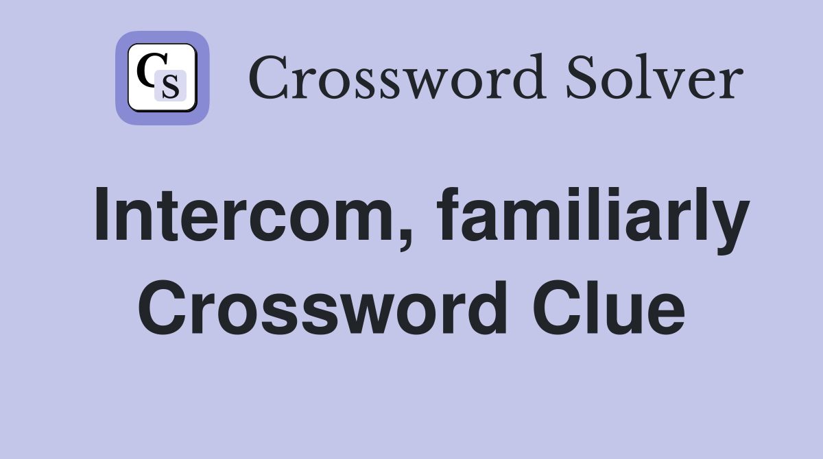 Intercom, familiarly Crossword Clue