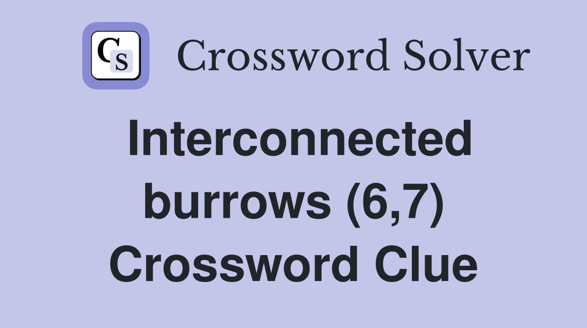 Interconnected burrows (6,7) Crossword Clue