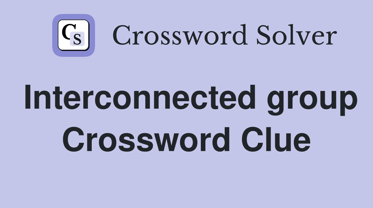 Interconnected group Crossword Clue