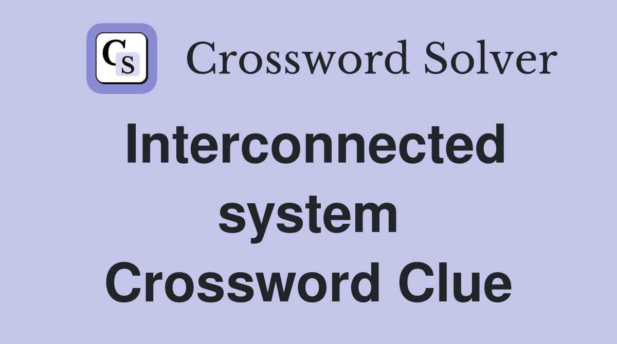 Interconnected system Crossword Clue