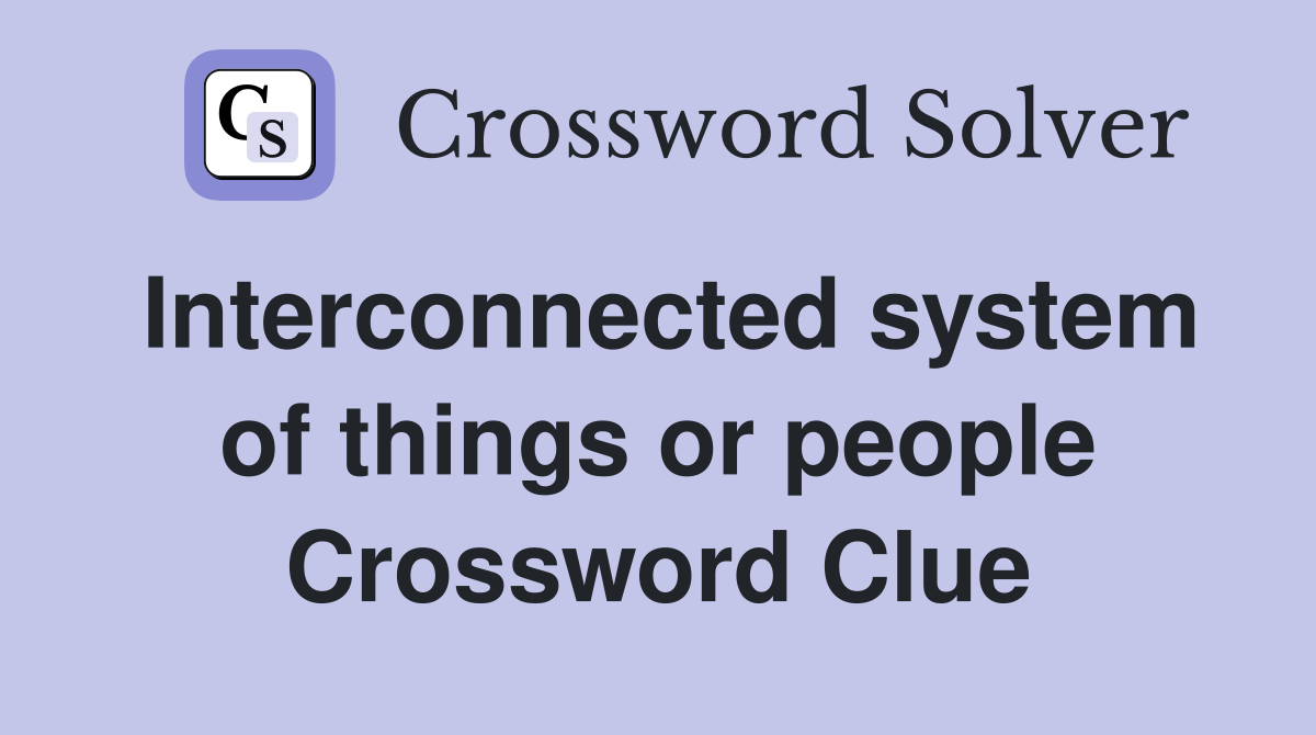 Interconnected system of things or people Crossword Clue