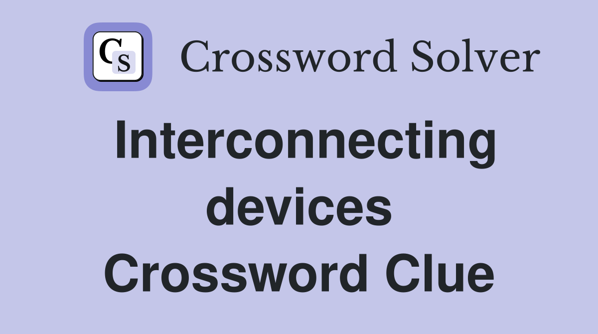 Interconnecting devices Crossword Clue